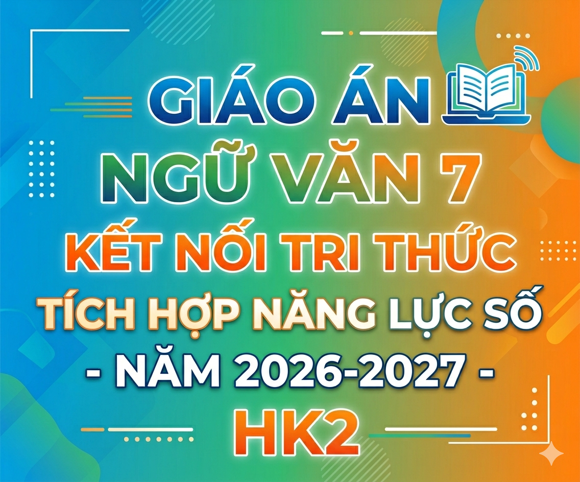 Giáo án Ngữ Văn 7 Kết nối tri thức Tích hợp năng lực số - Năm 2026-2027 - HK2